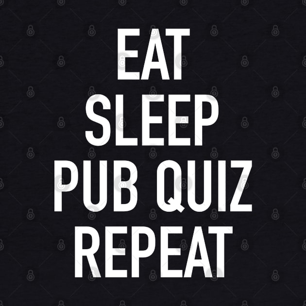 Eat Sleep Pub Quiz Repeat by isstgeschichte